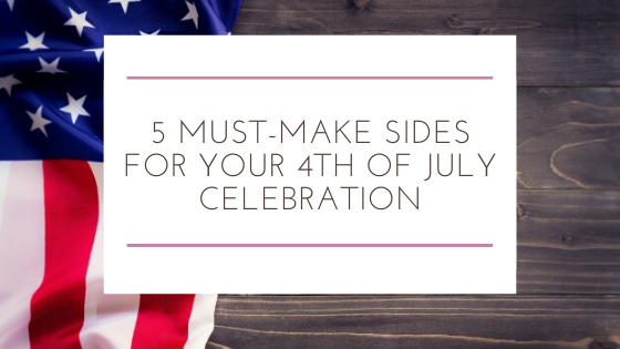 5 Must-Make Sides for Your 4th of July Celebration
